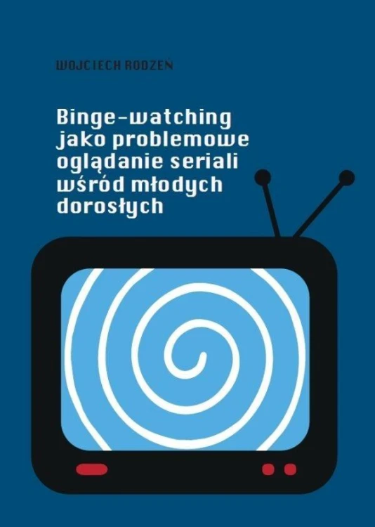 Binge-watching jako problemowe oglądanie seriali..