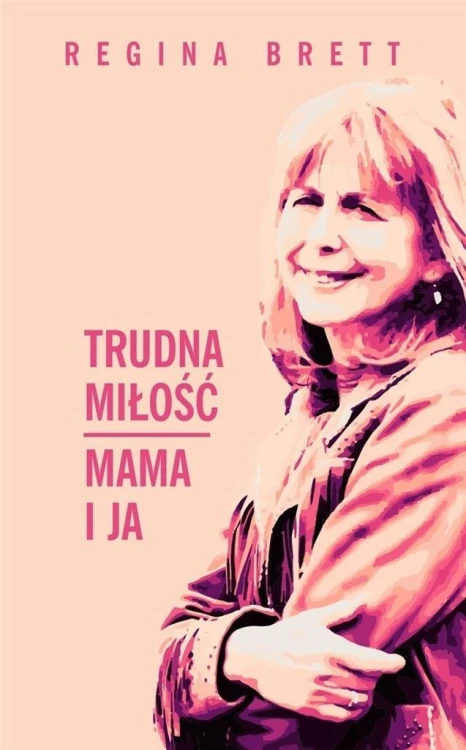 Trudna miłość. Mama i ja, Regina Brett