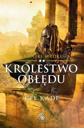 Kroniki mroku T.2 Królestwo obłędu, Kel Kade