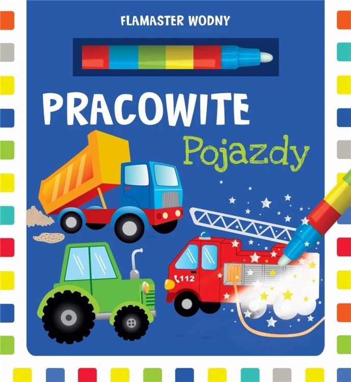 Flamaster wodny. Pracowite pojazdy, praca zbiorowa