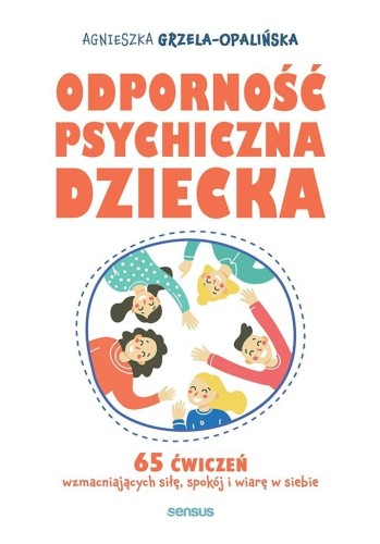 Odporność psychiczna dziecka. 65 ćwiczeń...