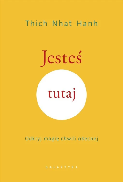 Jesteś tutaj. Odkryj magię chwili obecnej