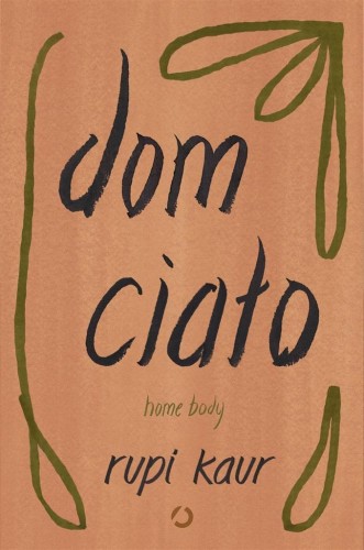 Dom ciało. Home body w.2, Rupi Kaur, Anna Gralak