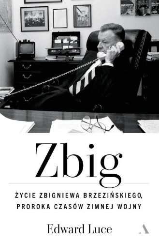 Zbig. Życie Zbigniewa Brzezińskiego proroka...