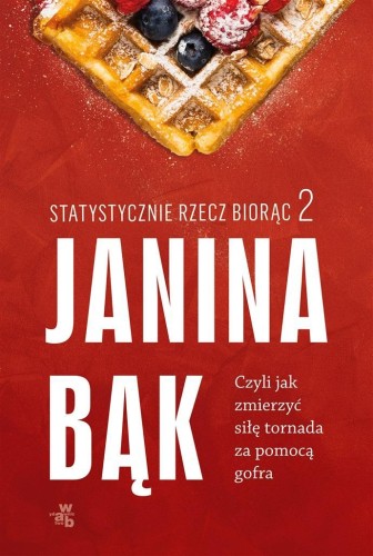 Statystycznie rzecz biorąc T.2, Janina Bąk