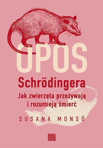 Opos Schrodingera. Jak zwierzęta przeżywają i...
