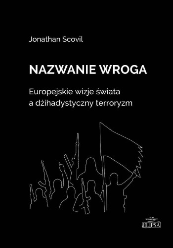 Nazwanie wroga. Europejskie wizje świata...