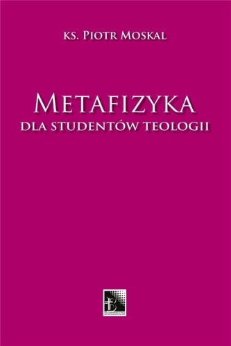 Metafizyka dla studentów teologii, Piotr Moskal