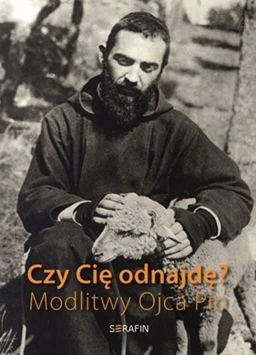 Czy Cię odnajdę? Modlitwy Ojca Pio, praca zbiorowa