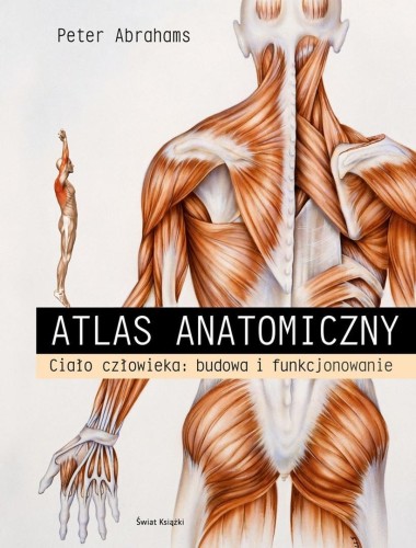 Atlas anatomiczny. Ciało człowieka: budowa i...