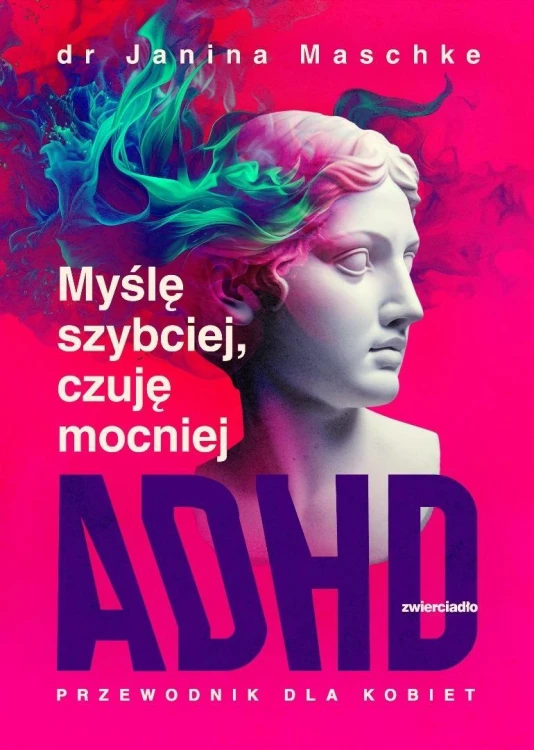 Myślę szybciej, czuję mocniej. ADHD