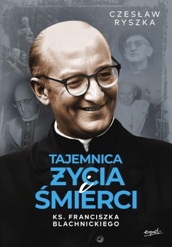 Tajemnica życia i śmierci ks. F. Blachnickiego