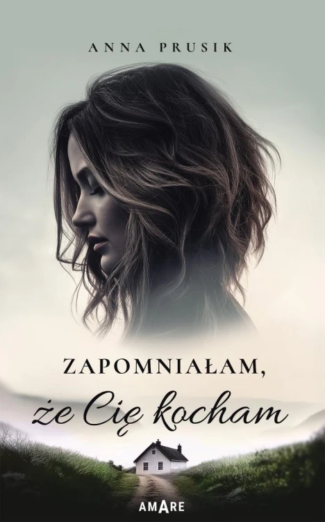Zapomniałam, że Cię kocham, Anna Prusik