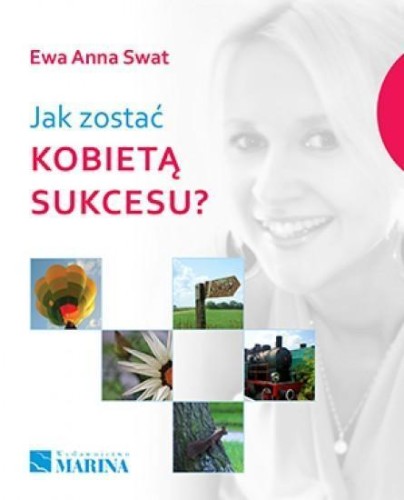 Jak zostać kobietą sukcesu?, Ewa Anna Swat