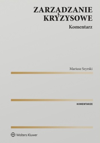 Zarządzanie kryzysowe. Komentarz, Mariusz Szyrski