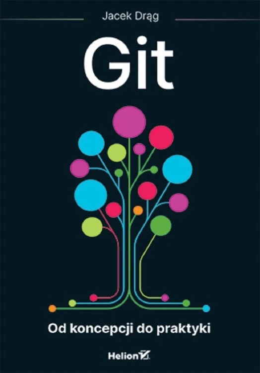 Git. Od koncepcji do praktyki, Jacek Drąg