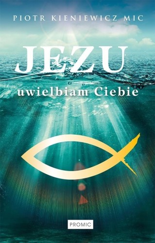 Jezu, uwielbiam Ciebie, Piotr Kieniewicz Mic