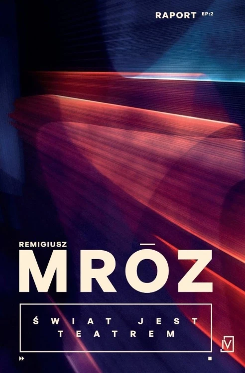 Świat jest teatrem.Raport T.2, Remigiusz Mróz