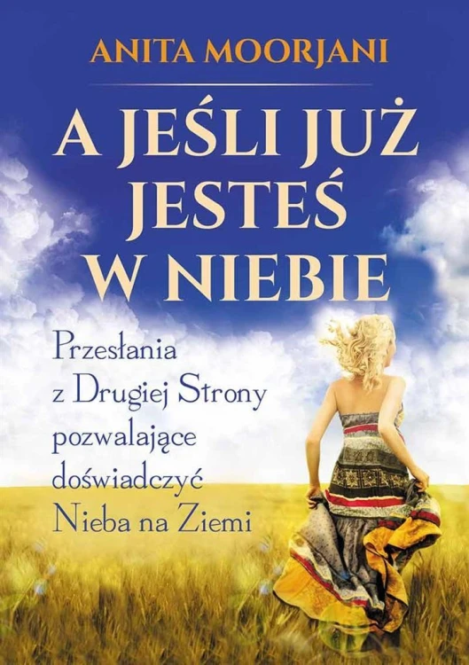 A jeśli już jesteś w Niebie, Anita Moorjani