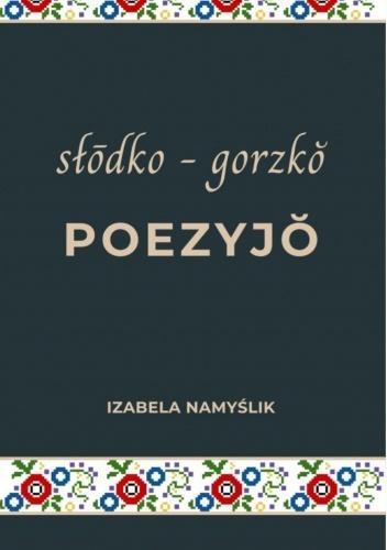 Słodko gorzko poezyjo, Izabela Namyślik