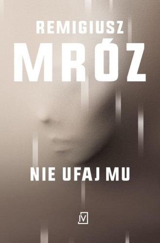 Nie ufaj mu, Remigiusz Mróz