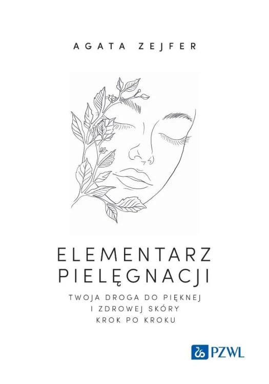 Elementarz pielęgnacji. Twoja droga do pięknej...