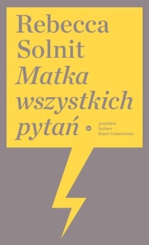 Matka wszystkich pytań, Rebecca Solnit