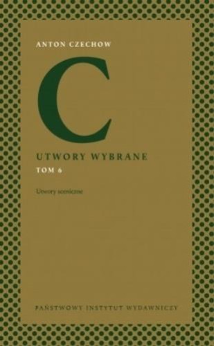 Anton Czechow. Utwory wybrane T.6 Utwory sceniczne