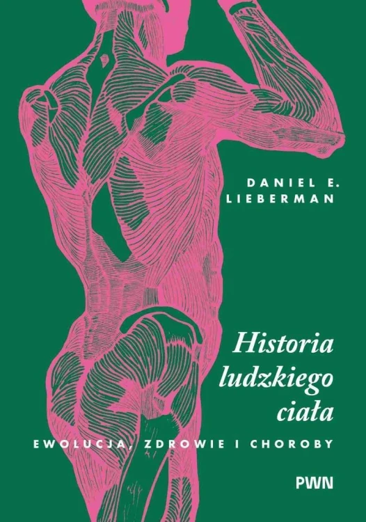 Historia ludzkiego ciała. Ewolucja, zdrowie i...