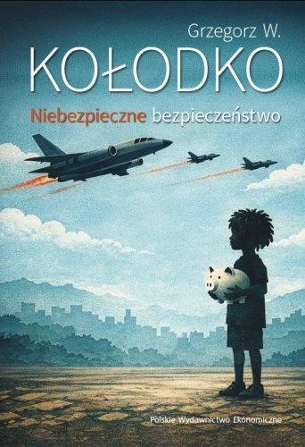 Niebezpieczne bezpieczeństwo, Grzegorz W. Kołodko