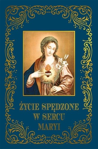 Życie spędzone w sercu Maryi, praca zbiorowa