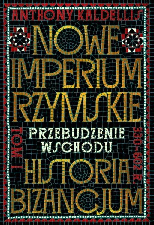 Nowe Imperium Rzymskie. Historia Bizancjum T.1