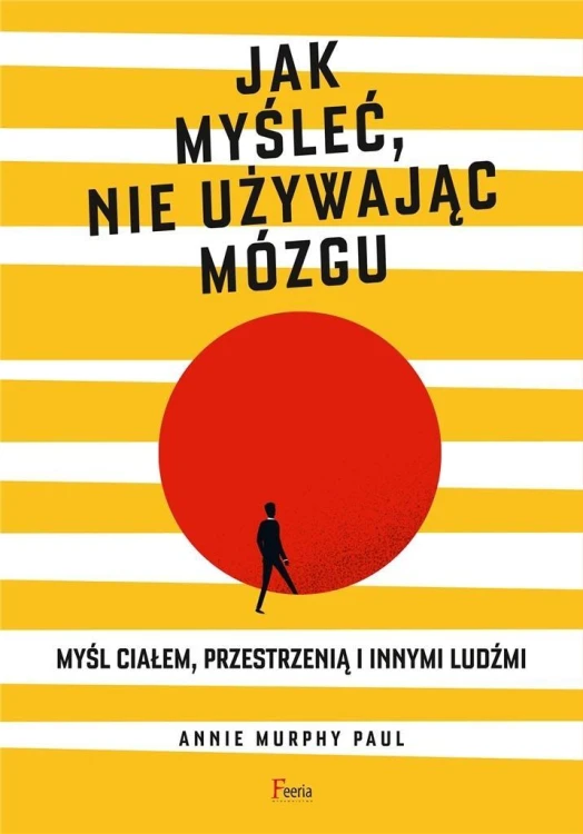 Jak myśleć, nie używając mózgu, Annie Murphy Paul