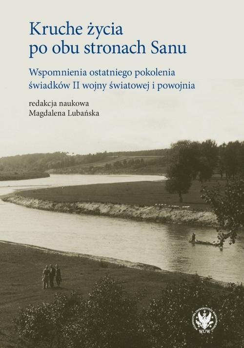 Kruche życia po obu stronach Sanu, praca zbiorowa