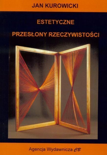 Estetyczne przesłony rzeczywistości, Jan Kurowicki