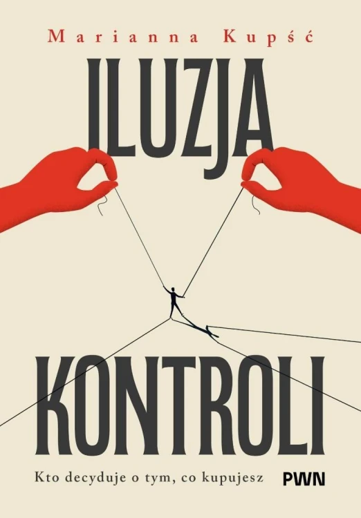Iluzja kontroli. Kto decyduje o tym, co kupujesz