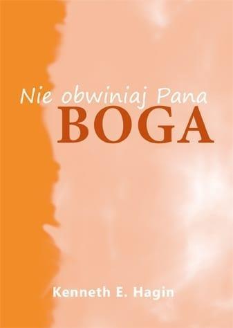 Nie obwiniaj Pana Boga, Kenneth E. Hagin