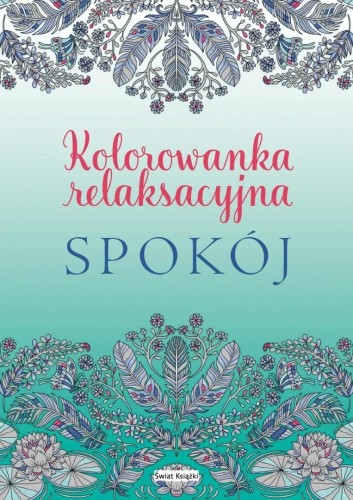 Spokój. Kolorowanka relaksacyjna, praca zbiorowa