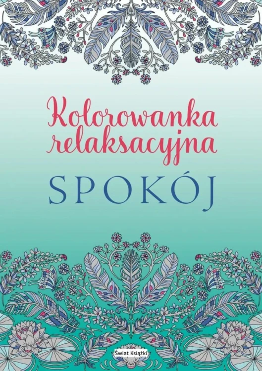 Spokój. Kolorowanka relaksacyjna, praca zbiorowa