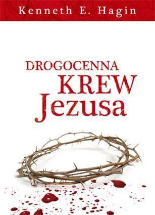Drogocenna krew Jezusa, Kenneth E. Hagin