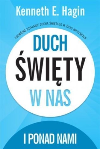 Duch Święty w nas i ponad nami, Kenneth E. Hagin
