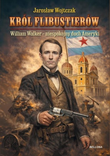 Król flibustierów. William Walker - niespokojny...