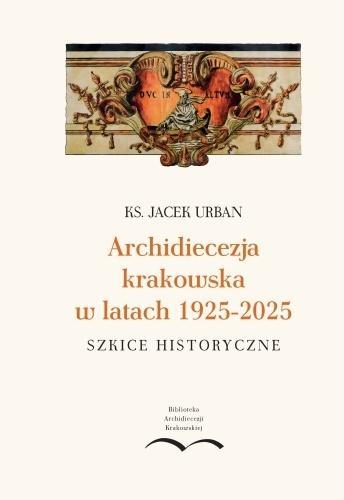Archidiecezja krakowska w latach 1925-2025