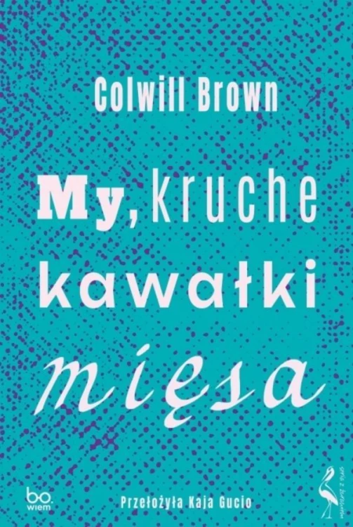 My, kruche kawałki mięsa, Colwill Brown