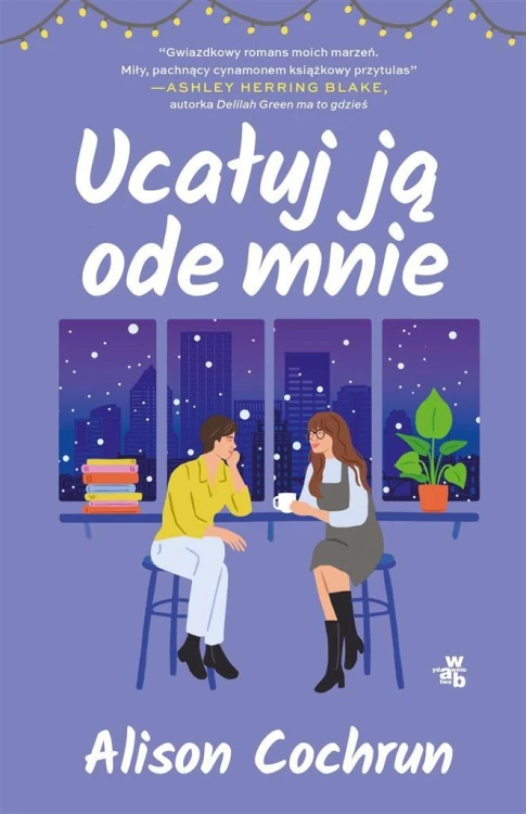 Ucałuj ją ode mnie, Alison Cochrun, Monika Skowron