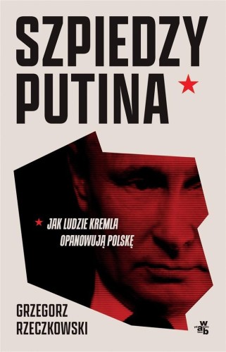Szpiedzy Putina w.zmienione, Grzegorz Rzeczkowski