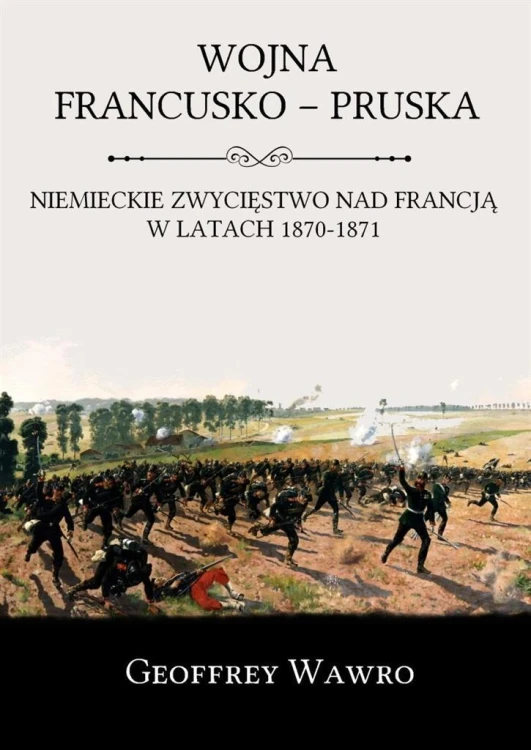 Wojna Francusko - Pruska, Geoffrey Wawro