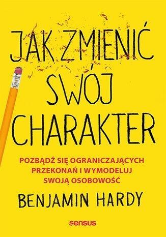 Jak zmienić swój charakter, Benjamin Hardy