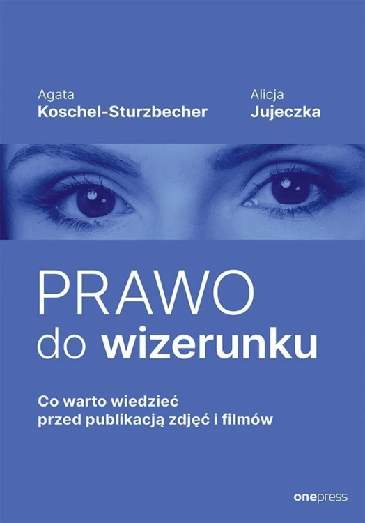 Prawo do wizerunku. Co warto wiedzieć przed...