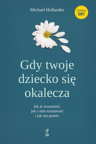 Gdy twoje dziecko się okalecza. Jak je zrozumieć..
